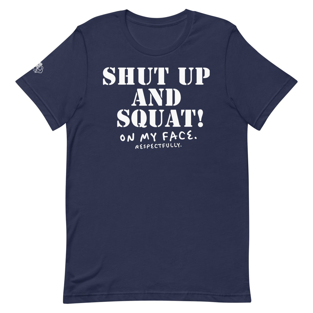 Shut Up and Squat T-Shirt - Meathead’s Lifting Apparel